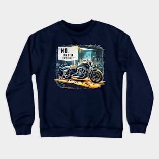 No, My bike isn't done yet funny Auto Enthusiast tee 4 Crewneck Sweatshirt